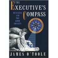 The Executive's Compass Business and the Good Society by O'Toole, James, 9780195096446