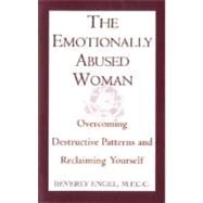 The Emotionally Abused Woman Overcoming Destructive Patterns and Reclaiming Yourself by Engel, Beverly, 9780449906446