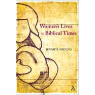 Women's Lives in Biblical Times by Ebeling, Jennie R., 9780567196446