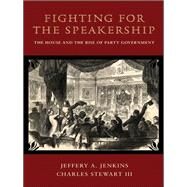 Fighting for the Speakership by Jenkins, Jeffery A.; Stewart, Charles, III, 9780691156446