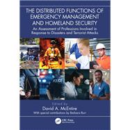 The Distributed Functions of Emergency Management and Homeland Security: An Assessment of Professions Involved in Response to Disasters and Terrorist Atta by McEntire, David A., 9781032396446