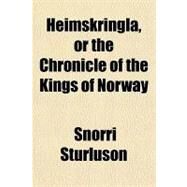 Heimskringla, or the Chronicle of the Kings of Norway by Sturluson, Snorri, 9781153626446
