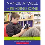 The Reading Zone: How to Help Kids Become Skilled, Passionate, Habitual, Critical Readers by Atwell, Nancie, 9780439926447