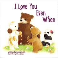 I Love You Even When by Keith, Donna; Edgson, Allison, 9780718036447