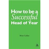 How to be a Successful Head of Year A practical guide by Carline, Brian, 9780826496447