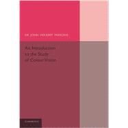 An Introduction to the Study of Colour Vision by Parsons, John Herbert, 9781107626447