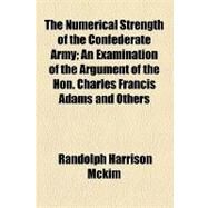 The Numerical Strength of the Confederate Army by Mckim, Randolph Harrison; Library of Congress Legislative Referenc, 9781154466447
