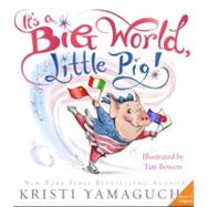 It's a Big World, Little Pig! by Yamaguchi, Kristi; Bowers, Tim, 9781402266447