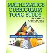 Mathematics Curriculum Topic Study : Bridging the Gap Between Standards and Practice by Page Keeley, 9781412926447