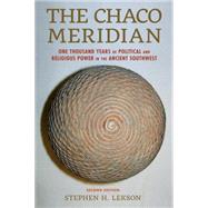 The Chaco Meridian One Thousand Years of Political and Religious Power in the Ancient Southwest by Lekson, Stephen H., 9781442246447