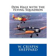 Don Hale With the Flying Squadron by Sheppard, W. Crispin, 9781505776447