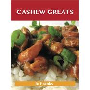 Cashew Greats : Delicious Cashew Recipes, the Top 62 Cashew Recipes by Franks, Jo, 9781743446447