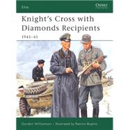 Knight's Cross with Diamonds Recipients 194145 by Williamson, Gordon; Bujeiro, Ramiro, 9781841766447