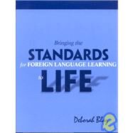 Bringing the Standards for Foreign Language Learning to Life by Blaz, Deborah, 9781930556447