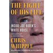 The Fight of His Life Inside Joe Biden's White House by Whipple, Chris, 9781982106447