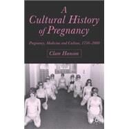A Cultural History of Pregnancy Pregnancy, Medicine and Culture, 1750-2000 by Hanson, Clare, 9780333986448