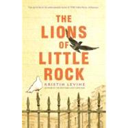 The Lions of Little Rock by Levine, Kristin, 9780399256448