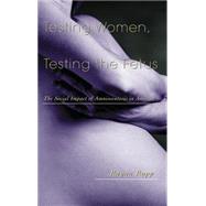Testing Women, Testing the Fetus: The Social Impact of Amniocentesis in America by Rapp,Rayna, 9780415916448