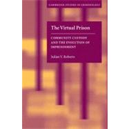 The Virtual Prison: Community Custody and the Evolution of Imprisonment by Julian V. Roberts, 9780521536448