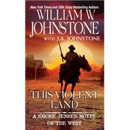 This Violent Land by Johnstone, William W.; Johnstone, J.A., 9780786036448