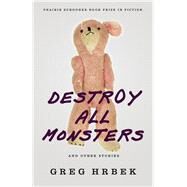Destroy All Monsters by Hrbek, Greg, 9780803236448