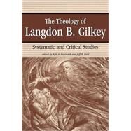 The Theology of Langdon B. Gilkey: Systematic and Critical Studies by Pasewark, Kyle A.; Pool, Jeff B., 9780865546448