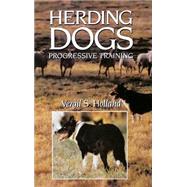 Herding Dogs : Progressive Training by Holland, Vergil S.; Jagger, Wait, 9780876056448