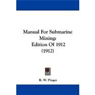 Manual for Submarine Mining : Edition Of 1912 (1912) by Pinger, R. W., 9781104336448