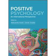 Positive Psychology An International Perspective by Kostic, Aleksandra; Chadee, Derek, 9781119666448