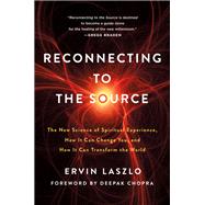 Reconnecting to the Source by Laszlo, Ervin; Chopra, Deepak, 9781250246448
