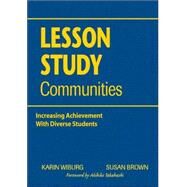 Lesson Study Communities : Increasing Achievement with Diverse Students by Karin Wiburg, 9781412916448