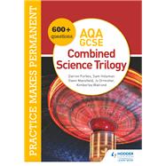Practice makes permanent: 600  questions for AQA GCSE Combined Science Trilogy by Jo Ormisher; Kimberley Walrond; Darren Forbes; Sam Holyman; Owen Mansfield, 9781510476448