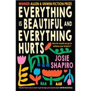 Everything is Beautiful and Everything Hurts by Shapiro, Josie, 9781991006448
