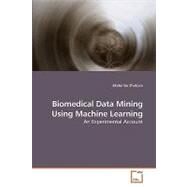 Biomedical Data Mining Using Machine Learning: An Experimental Account by Shutova, Ekaterina, 9783639216448