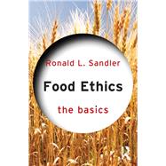 Food Ethics: The Basics by Sandler; Ronald L., 9780415836449
