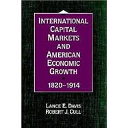 International Capital Markets and American Economic Growth, 1820–1914 by Lance E. Davis , Robert J. Cull, 9780521526449