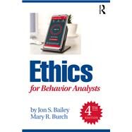 Ethics for Behavior Analysts by Jon S. Bailey; Mary R. Burch, 9781032056449