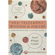 Old Testament Wisdom and Poetry Contemplating a Lived Faith by Caudill, Norah Whipple; Schnittjer, Gary Edward; Strauss, Mark L., 9781087746449