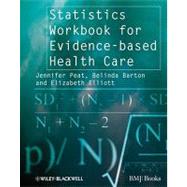 Statistics Workbook for Evidence-based Health Care by Peat, Jennifer; Barton, Belinda; Elliott, Elizabeth, 9781405146449