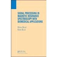 Signal Processing in Magnetic Resonance Spectroscopy with Biomedical Applications by Belkic; Dzevad, 9781439806449