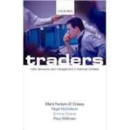 Traders Risks, Decisions, and Management in Financial Markets by Fenton-O'Creevy, Mark; Nicholson, Nigel; Soane, Emma; Willman, Paul, 9780199226450