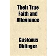 Their True Faith and Allegiance by Ohlinger, Gustavus; Wister, Owen, 9780217966450