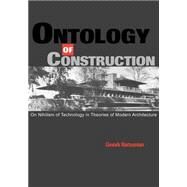 Ontology of Construction: On Nihilism of Technology and Theories of Modern Architecture by Gevork Hartoonian , Foreword by Kenneth Frampton, 9780521586450