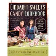 The Liddabit Sweets Candy Cookbook by Gutman, Liz; King, Jen; Been, Rachel, 9780761166450