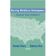 Nursing Workforce Development: Strategic State Initiatives by Cleary, Brenda, 9780826126450