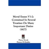 Moral Essays V1-2 : Contained in Several Treatises on Many Important Duties (1677) by Nicole, Pierre, 9781104456450