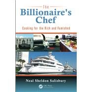 The Billionaire's Chef: Cooking for the Rich and Famished by Salisbury,Neal, 9781138426450