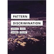 Pattern Discrimination by Apprich, Clemens; Chun, Wendy Hui Kyong; Cramer, Florian; Steyerl, Hito, 9781517906450