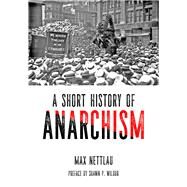A Short History of Anarchism by Nettlau, Max; Wilbur, Shawn P., 9781629636450