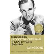 Bing Crosby A Pocketful of Dreams - The Early Years 1903 - 1940 by Giddins, Gary, 9780316886451